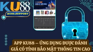 App Ku88 – Ứng Dụng được đánh giá có tính bảo mật thông tin cao