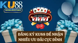 Đăng ký Ku88 nhận ưu đãi cực đỉnh